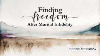 Finding Freedom After Experiencing Marital Infidelity