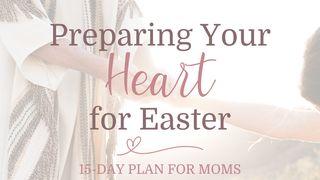 Preparing Your Heart for Easter
