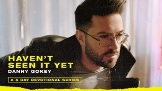 Haven't Seen It Yet: A 5 Day Devotional Series
