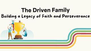 The Driven Family: Building a Legacy of Faith and Perseverance 