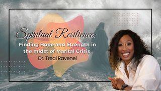 Spiritual Resilience: Finding Hope and Strength in the Midst of Marital Crisis by Dr. Treal Ravenel