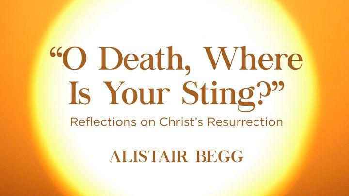“O Death, Where Is Your Sting?”: Reflections on Christ’s Resurrection